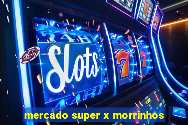 mercado super x morrinhos